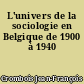 L'univers de la sociologie en Belgique de 1900 à 1940