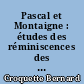 Pascal et Montaigne : études des réminiscences des Ȩssais ̧dans l'óuvre de Pascal