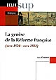 La genèse de la Réforme française : (vers 1520-vers 1562)