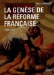 La genèse de la Réforme française : 1520-1560