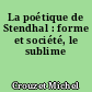 La poétique de Stendhal : forme et société, le sublime