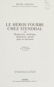 Le héros fourbe chez Stendhal : ou Hypocrisie, politique, séduction, amour dans le beylisme