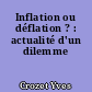 Inflation ou déflation ? : actualité d'un dilemme