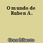 O mundo de Ruben A.