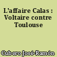 L'affaire Calas : Voltaire contre Toulouse