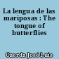 La lengua de las mariposas : The tongue of butterflies