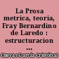 La Prosa metrica, teoria, Fray Bernardino de Laredo : estructuracion y relaciones con el verso