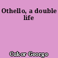 Othello, a double life