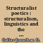 Structuralist poetics : structuralism, linguistics and the study of literature