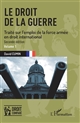 Le droit de la guerre : traité sur l'emploi de la force armée en droit international : Volume 1