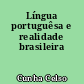 Língua portuguêsa e realidade brasileira
