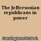 The Jeffersonian republicans in power