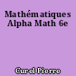 Mathématiques Alpha Math 6e