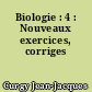 Biologie : 4 : Nouveaux exercices, corriges