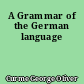 A Grammar of the German language