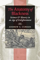 The anatomy of blackness : science & slavery in an age of Enlightenment