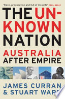 The unknown nation : Australia after empire