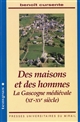 Des maisons et des hommes : la Gascogne médiévale, XIe-XVe siècle