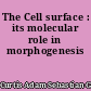 The Cell surface : its molecular role in morphogenesis