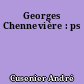 Georges Chennevière : ps