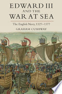 Edward III and the war at sea : the English Navy, 1327-1377