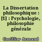 La Dissertation philosophique : [1] : Psychologie, philosophie générale