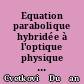 Equation parabolique hybridée à l'optique physique pour le calcul de la propagation et de la diffusion dans un environnement maritime