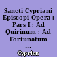 Sancti Cypriani Episcopi Opera : Pars I : Ad Quirinum : Ad Fortunatum : De lapsis : De ecclesiae catholicae unitate