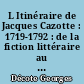 L Itinéraire de Jacques Cazotte : 1719-1792 : de la fiction littéraire au mysticisme politique