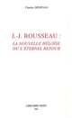 J.-J. Rousseau : La Nouvelle Héloïse ou L'éternel retour