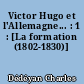 Victor Hugo et l'Allemagne... : 1 : [La formation (1802-1830)]