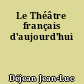 Le Théâtre français d'aujourd'hui
