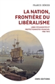 La nation, frontière du libéralisme : libre-échangistes et protectionnistes français, 1786-1914