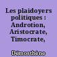 Les plaidoyers politiques : Androtion, Aristocrate, Timocrate, Aristogiton