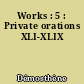 Works : 5 : Private orations XLI-XLIX