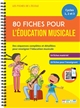 80 fiches pour l'éducation musicale : un matériel pédagogique prêt à l'emploi : cycles 1, 2 et 3
