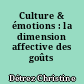 Culture & émotions : la dimension affective des goûts