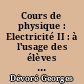 Cours de physique : Electricité II : à l'usage des élèves des classes préparatoires aux grandes écoles scientifiques et des étudiants de propédeutique...