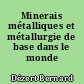 Minerais métalliques et métallurgie de base dans le monde