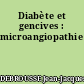 Diabète et gencives : microangiopathie