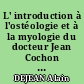 L' introduction à l'ostéologie et à la myologie du docteur Jean Cochon Dupuy de Rochefort : un document : 1722