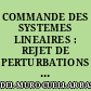 COMMANDE DES SYSTEMES LINEAIRES : REJET DE PERTURBATIONS ET POLES FIXES