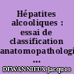 Hépatites alcooliques : essai de classification anatomopathologique : corrélations cliniques et biologiques : à propos de 200 cas