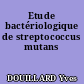Etude bactériologique de streptococcus mutans