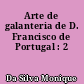 Arte de galanteria de D. Francisco de Portugal : 2