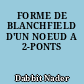 FORME DE BLANCHFIELD D'UN NOEUD A 2-PONTS