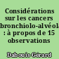 Considérations sur les cancers bronchiolo-alvéolaires : à propos de 15 observations personnelles