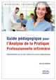 Guide pédagogique pour l'analyse de la pratique professionnelle infirmière (APP) : expérimentation sur les trois années d'un cursus d'apprentissage