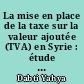 La mise en place de la taxe sur la valeur ajoutée (TVA) en Syrie : étude comparative des impôts indirects de la France et de la Syrie