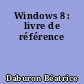 Windows 8 : livre de référence